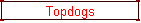 Topdogs
