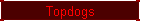 Topdogs